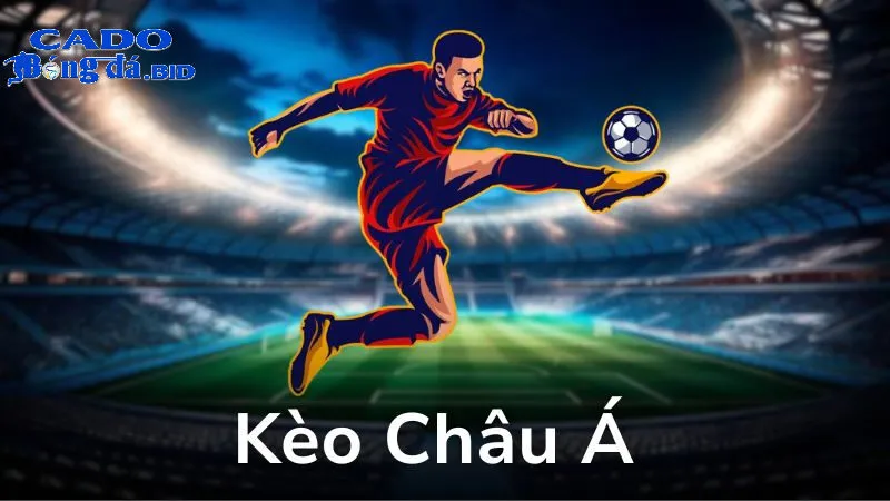 Kèo châu Á – Câu trả lời quen thuộc khi hỏi có những loại kèo cược bóng đá online nào phổ biến?
